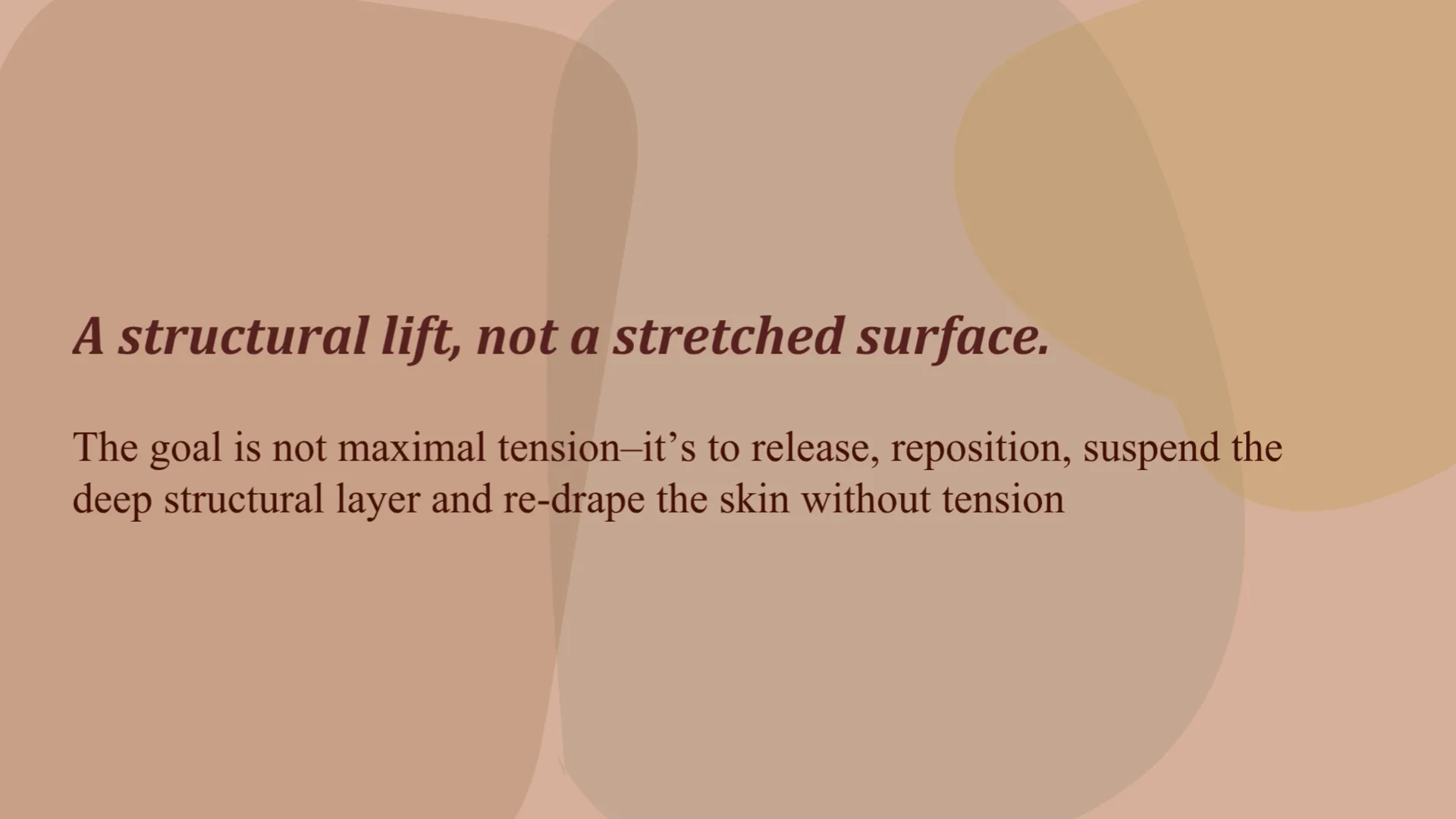 The goal is to release, reposition and support the deep layer, then lay the skin back down without tension